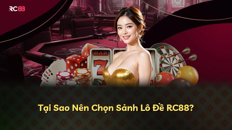 Tại Sao Nên Chọn Sảnh Lô Đề RC88?