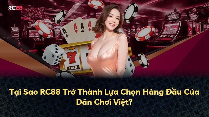 Tại Sao RC88 Trở Thành Lựa Chọn Hàng Đầu Của Dân Chơi Việt?