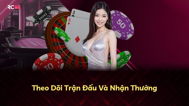 Theo Dõi Trận Đấu Và Nhận Thưởng