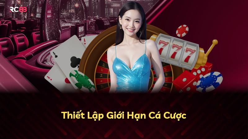 Thiết Lập Giới Hạn Cá Cược