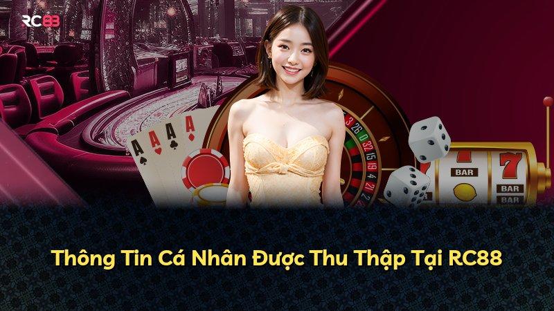 Thông Tin Cá Nhân Được Thu Thập Tại RC88