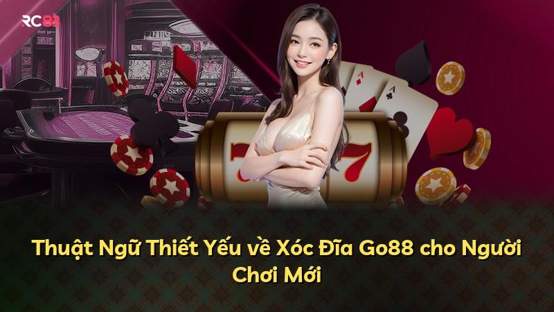 Thuật Ngữ Thiết Yếu về Xóc Đĩa Go88 cho Người Chơi Mới