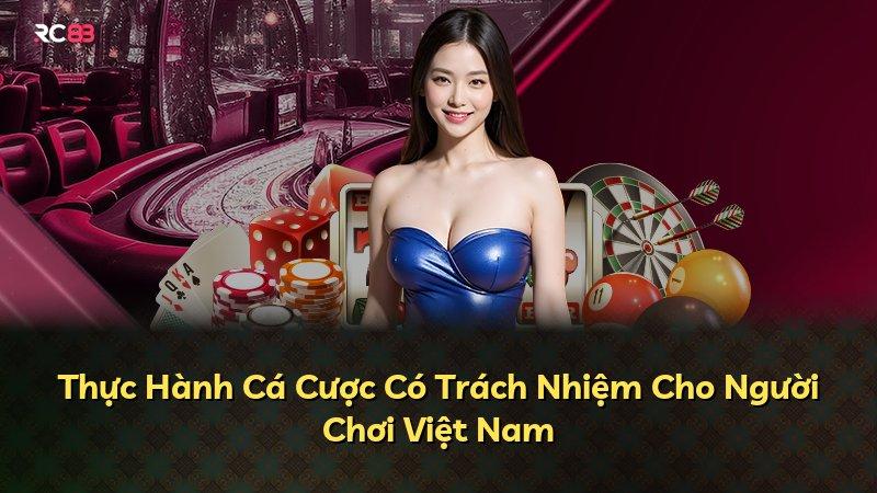 Thực Hành Cá Cược Có Trách Nhiệm Cho Người Chơi Việt Nam