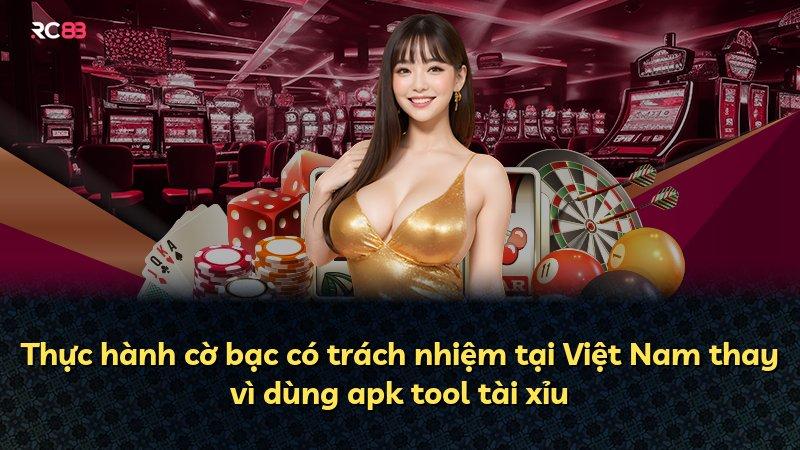 Thực hành cờ bạc có trách nhiệm tại Việt Nam thay vì dùng apk tool tài xỉu