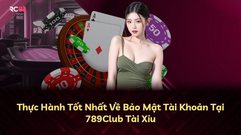 Thực Hành Tốt Nhất Về Bảo Mật Tài Khoản Tại 789Club Tài Xỉu