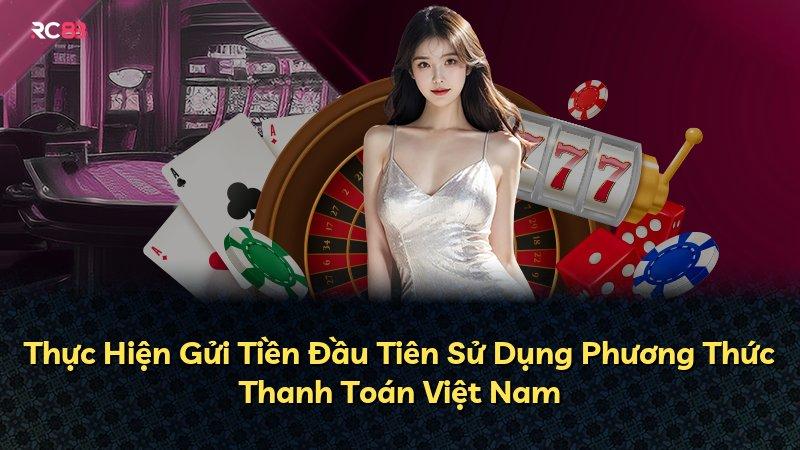 Thực Hiện Gửi Tiền Đầu Tiên Sử Dụng Phương Thức Thanh Toán Việt Nam
