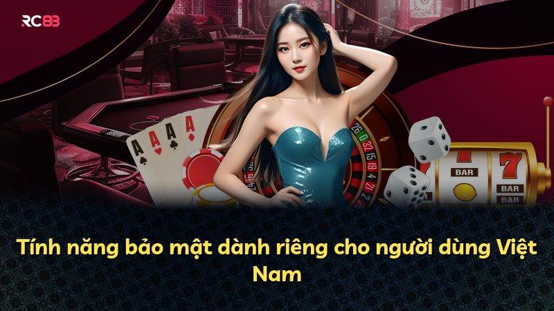 Tính năng bảo mật dành riêng cho người dùng Việt Nam