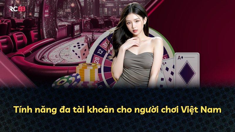 Tính năng đa tài khoản cho người chơi Việt Nam