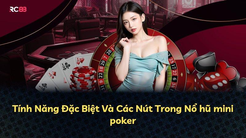 Tính Năng Đặc Biệt Và Các Nút Trong Nổ hũ mini poker