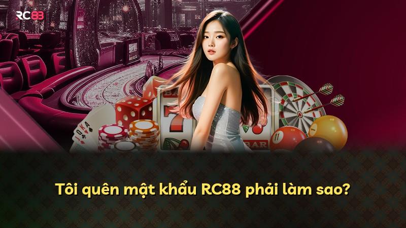 Tôi quên mật khẩu RC88 phải làm sao?