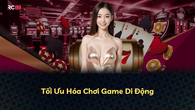 Tối Ưu Hóa Chơi Game Di Động