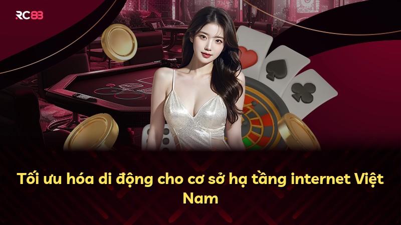 Tối ưu hóa di động cho cơ sở hạ tầng internet Việt Nam