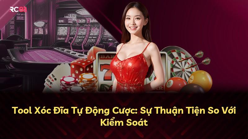 Tool Xóc Đĩa Tự Động Cược: Sự Thuận Tiện So Với Kiểm Soát