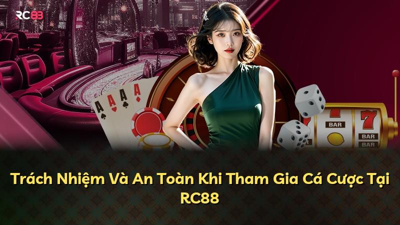 Trách Nhiệm Và An Toàn Khi Tham Gia Cá Cược Tại RC88