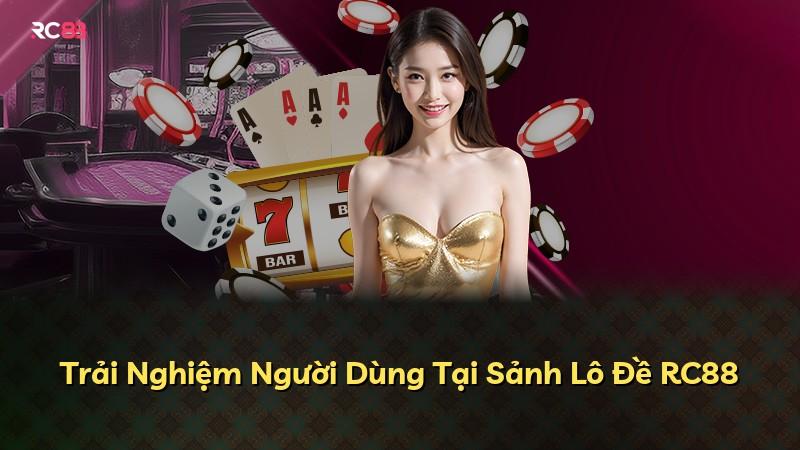 Trải Nghiệm Người Dùng Tại Sảnh Lô Đề RC88