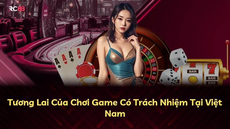 Tương Lai Của Chơi Game Có Trách Nhiệm Tại Việt Nam