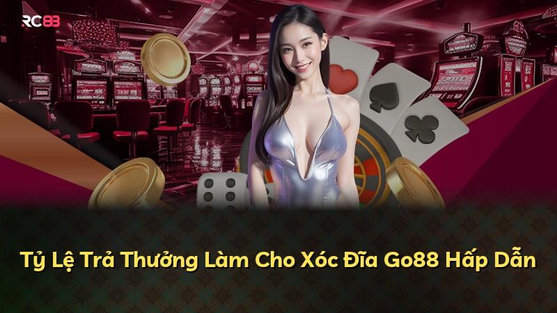 Tỷ Lệ Trả Thưởng Làm Cho Xóc Đĩa Go88 Hấp Dẫn