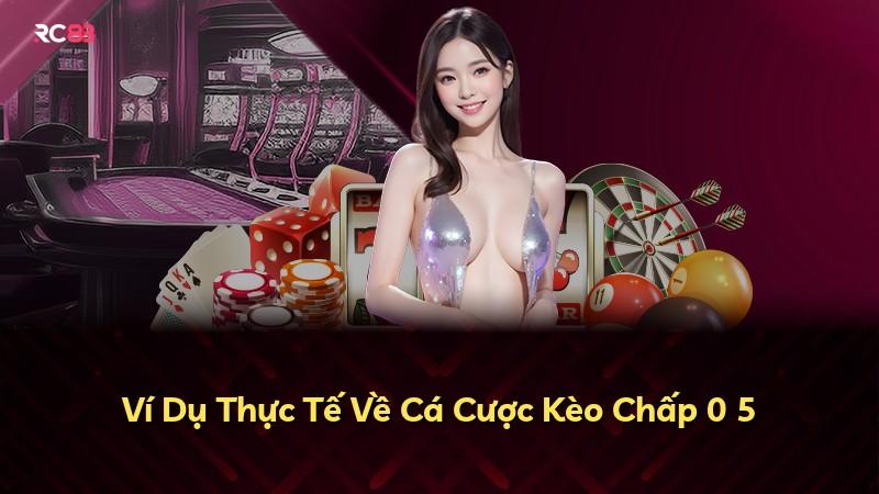Ví Dụ Thực Tế Về Cá Cược Kèo Chấp 0 5