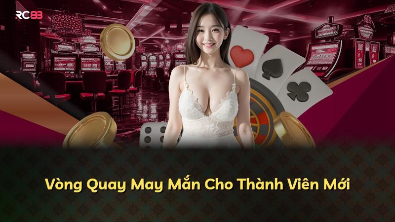Vòng Quay May Mắn Cho Thành Viên Mới