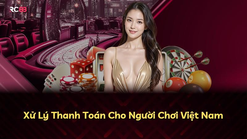 Xử Lý Thanh Toán Cho Người Chơi Việt Nam